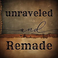 Unraveled and Remade