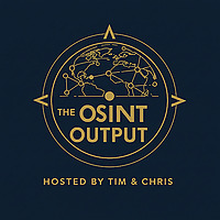 The OSINT Output Hosted by Tim and Chris