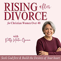 Rising After Divorce | Emotional Healing, Reclaiming, Starting Over, Trusting God