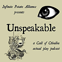 Unspeakable: A Call of Cthulu Actual Play Podcast