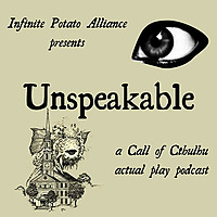 Unspeakable: A Call of Cthulu Actual Play Podcast