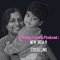 Christy's mini-Podcast: New Mom and Struggling