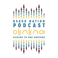 Osage Nation Podcast - 𐓂𐒼𐒻𐒼𐒻𐒷 'Talking to One Another'