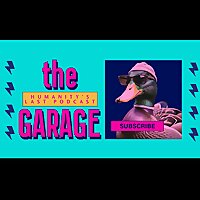 The Garage: Humanity's Last Podcast