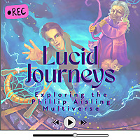 Lucid Journeys: Exploring the Phillip Aisling Multiverse