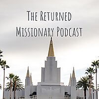 The Returned Missionary Podcast