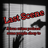 Last Scene - A True Crime Podcast