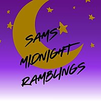 Sams' Midnight Ramblings