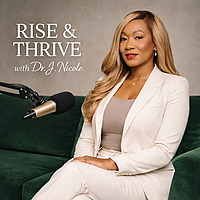 Rise and Thrive with Dr. J. Nicole Podcast