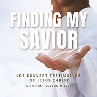 Finding My Savior: LDS Convert Testimonies of Jesus Christ