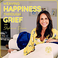 Weaving Happiness Through Grief with Stephanie Duran