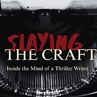 Slaying the Craft: Inside the Mind of a Thriller Writer