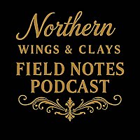 Northern Wings & Clays Field Notes podcast
