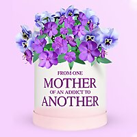 FROM ONE MOTHER OF AN ADDICT TO ANOTHER