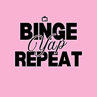 Binge Yap Repeat