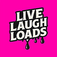 Live Laugh Loads