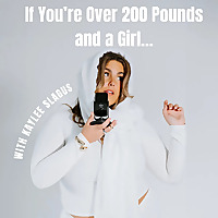 If You're Over 200 Pounds and a Girl…