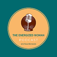The Energized Woman Podcast