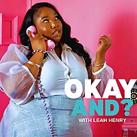 Okay And? With Leah Henry