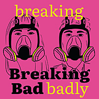 Breaking Breaking Bad Badly