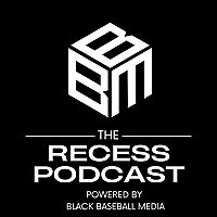 The Recess Podcast: Powered By Black Baseball Media