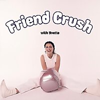 Friend Crush with Yvette
