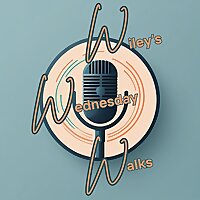 Wiley's Wednesday Walks Podcast