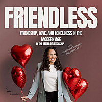 Friendless: Friendship, Love, and Loneliness in the Modern Age