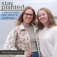 Stay Planted: Life, Faith, & Adoption