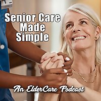 Senior Care Made Simple: An ElderCare Podcast