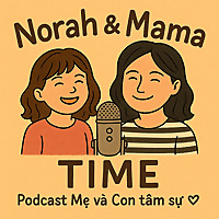 Norah and Mama Time - Podcast Mẹ và Con Tâm sự