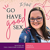 Go Have Good Sex featuring The Christian Sexpert