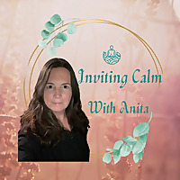 Inviting Calm with Anita