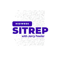 Midweek Sitrep with Jerry Fowler