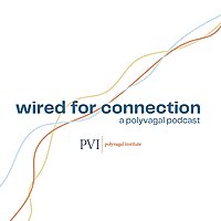 Wired for Connection: A Polyvagal Podcast