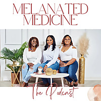 Melanated Medicine The Podcast