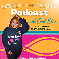 Life On The Glow Podcast with Coach Ella