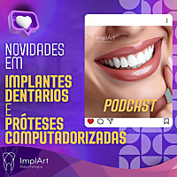 IMPLANTE DENTÁRIO PODCAST - Clínica ImplArt - Sorriso Digital e Implantes Dentários com Tecnologia