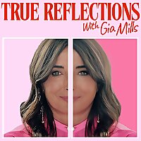 True Reflections with Gia Mills