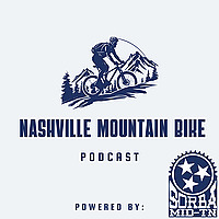 Nashville Mountain Bike Podcast Powered By: SORBA MidTN