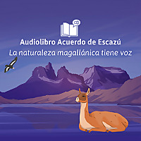 La naturaleza magallánica tiene voz / Audiolibro Acuerdo de Escazú
