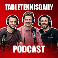 TTDCast - The TableTennisDaily Podcast