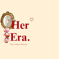 Her Era ( The Indian Edition )