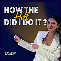 Humans of Bombay presents How The Hell Did I Do It?