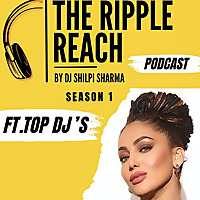 The Ripple Reach - By DJ Shilpi Sharma