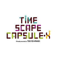 TOKYO HAKKEI TIMESCAPE CAPSULE X