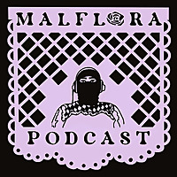 Malflora Podcast