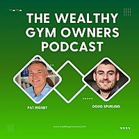 The Wealthy Gym Owners Podcast