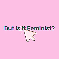 But Is It Feminist?