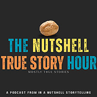 The Nutshell True Story Hour